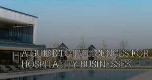 A guide to TV licences for hospitality businesses