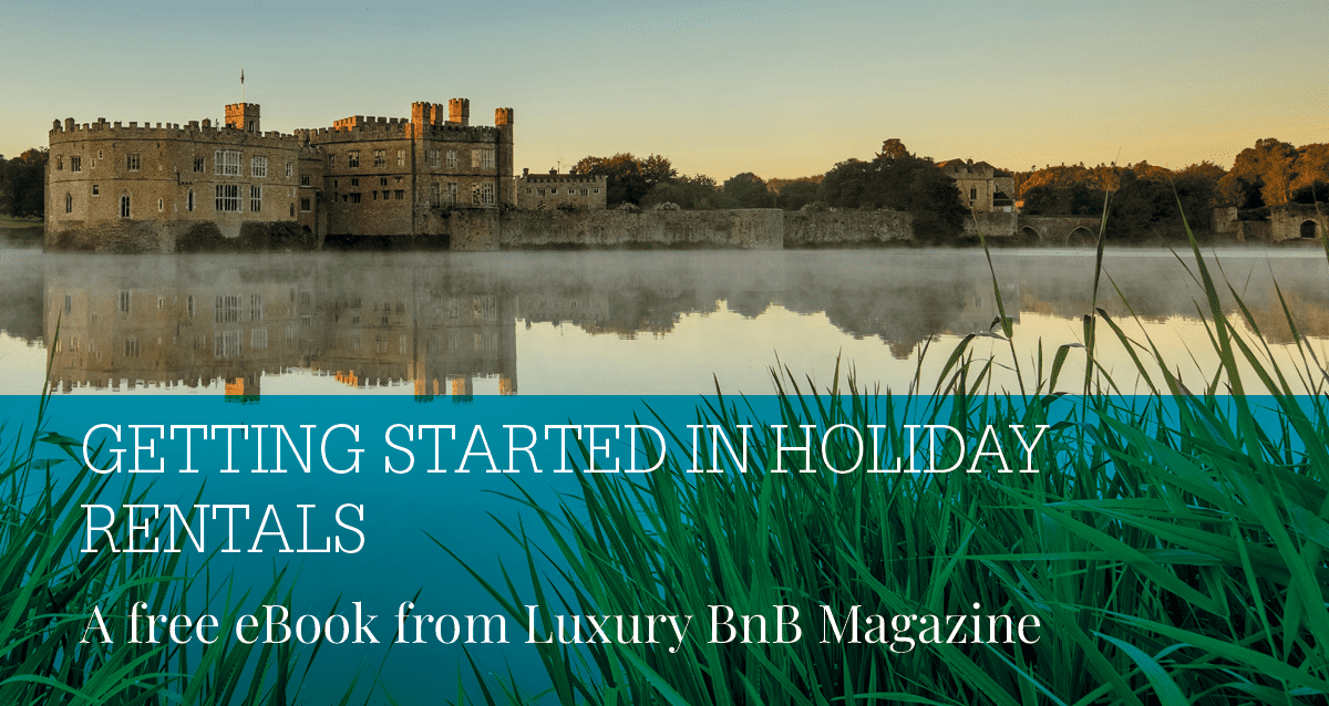 Getting Started in Holiday Rentals: an eBook from Luxury BnB Magazine